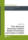 Time, Being and Becoming: Cognitive Models of Innovation and Creation in English - Book