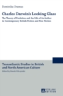 Charles Darwin’s Looking Glass : The Theory of Evolution and the Life of its Author in Contemporary British Fiction and Non-Fiction - Book
