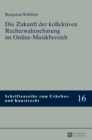 Die Zukunft Der Kollektiven Rechtewahrnehmung Im Online-Musikbereich - Book
