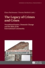 The Legacy of Crimes and Crises : Transitional Justice, Domestic Change and the Role of the International Community - Book
