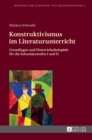 Konstruktivismus im Literaturunterricht : Grundlagen und Unterrichtsbeispiele fuer die Sekundarstufen I und II - Book