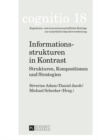 Informationsstrukturen in Kontrast : Strukturen, Kompositionen Und Strategien. Martine Dalmas Zum 60. Geburtstag - Book