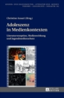 Adoleszenz in Medienkontexten : Literaturrezeption, Medienwirkung Und Jugendmedienschutz - Book