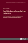 English Loan Translations in Polish : Word-formation Patterns, Lexicalization, Idiomaticity and Institutionalization - Book