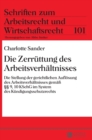 Die Zerruettung des Arbeitsverhaeltnisses : Die Stellung der gerichtlichen Aufloesung des Arbeitsverhaeltnisses gemae? ?? 9, 10 KSchG im System des Kuendigungsschutzrechts - Book