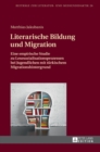 Literarische Bildung und Migration : Eine empirische Studie zu Lesesozialisationsprozessen bei Jugendlichen mit tuerkischem Migrationshintergrund - Book