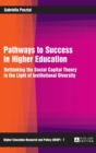 Pathways to Success in Higher Education : Rethinking the Social Capital Theory in the Light of Institutional Diversity - Book