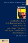 Motherhood and Self-Realization in the Four Waves of American Feminism and Joyce Carol Oates's Recent Fiction - Book