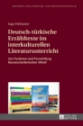 Deutsch-tuerkische Erzaehltexte im interkulturellen Literaturunterricht : Zur Funktion und Vermittlung literaturaesthetischer Mittel - Book