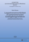 Langzeitverantwortlichkeit Im Parlamentarischen Gesetzgebungsverfahren : Ausgewaehlte Reformbemuehungen Zum Schutz Nachrueckender Generationen Auf Dem Pruefstand - Book