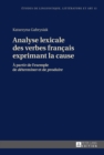 Analyse Lexicale Des Verbes Francais Exprimant La Cause : A Partir de l'Exemple de «Determiner» Et de «Produire» - Book