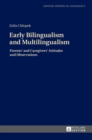 Early Bilingualism and Multilingualism : Parents’ and Caregivers’ Attitudes and Observations - Book