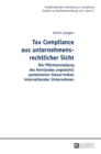Tax Compliance aus unternehmensrechtlicher Sicht : Die Pflichtenstellung des Vorstandes angesichts systemischer Steuerrisiken internationaler Unternehmen - Book