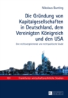 Die Gruendung Von Kapitalgesellschaften in Deutschland, Dem Vereinigten Koenigreich Und Den USA : Eine Rechtsvergleichende Und Rechtspolitische Studie - Book