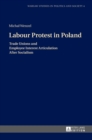 Labour Protest in Poland : Trade Unions and Employee Interest Articulation After Socialism - Book