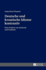 Deutsche Und Kroatische Idiome Kontrastiv : Eine Analyse Von Ausdruck Und Funktion - Book