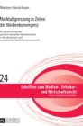 Marktabgrenzung in Zeiten Der Medienkonvergenz : Zur Bestimmung Des Sachlich Relevanten Werbemarktes in Der Deutschen Und Europaeischen Medienfusionskontrolle - Book