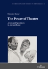 The Power of Theater : Actors and Spectators in Ancient Rome - Book