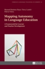 Mapping Autonomy in Language Education : A Framework for Learner and Teacher Development - Book