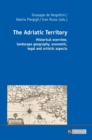 The Adriatic Territory : Historical overview, landscape geography, economic, legal and artistic aspects - Book