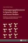 Verknappungsphaenomene in Sprache, Kultur und neuen Medien : Reduktion als funktionales Instrument und zeitgenoessisches Stilmittel - Book