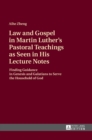 Law and Gospel in Martin Luther's Pastoral Teachings as Seen in His Lecture Notes : Finding Guidance in Genesis and Galatians to Serve the Household of God - Book