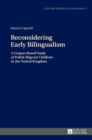 Reconsidering Early Bilingualism : A Corpus-Based Study of Polish Migrant Children in the United Kingdom - Book