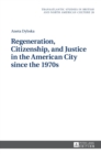 Regeneration, Citizenship, and Justice in the American City since the 1970s - Book