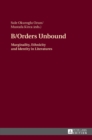 B/Orders Unbound : Marginality, Ethnicity and Identity in Literatures - Book