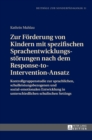 Zur Foerderung von Kindern mit spezifischen Sprachentwicklungsstoerungen nach dem Response-to-Intervention-Ansatz : Kontrollgruppenstudie zur sprachlichen, schulleistungsbezogenen und sozial-emotional - Book