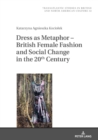 Dress as Metaphor - British Female Fashion and Social Change in the 20th Century - eBook