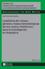 Lingue?stica de corpus : g?nesis y bases metodol?gicas de los corpus (hist?ricos) para la investigaci?n en lingue?stica - Book
