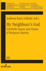 My Neighbour’s God : Interfaith Spaces and Claims of Religious Identity - Book