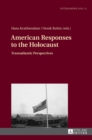 American Responses to the Holocaust : Transatlantic Perspectives - Book