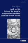 Musik Und Die Ordnung Der Dinge Im Ausgehenden Mittelalter Und in Der Fruehen Neuzeit - Book