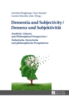 Dementia and Subjectivity / Demenz und Subjektivitaet : Aesthetic, Literary and Philosophical Perspectives / Aesthetische, literarische und philosophische Perspektiven - eBook