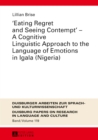 «Eating Regret and Seeing Contempt» - A Cognitive Linguistic Approach to the Language of Emotions in Igala (Nigeria) - eBook