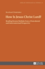 How Is Jesus Christ Lord? : Reading Kwame Bediako from a Postcolonial and Intercontextual Perspective - Book
