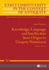 Knowledge, Language and Intellection from Origen to Gregory Nazianzen : A Selective Survey - eBook