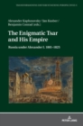 The Enigmatic Tsar and His Empire : Russia under Alexander I. 1801-1825 - Book