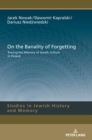 On the Banality of Forgetting : Tracing the Memory of Jewish Culture in Poland - Book