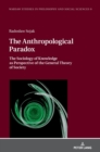The Anthropological Paradox : The Sociology of Knowledge as Perspective of the General Theory of Society - Book