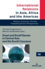Great and Small Games in Central Asia and the South Caucasus - Book