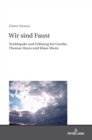 Wir Sind Faust : Teufelspakt Und Erloesung Bei Goethe, Thomas Mann Und Klaus Mann - Book