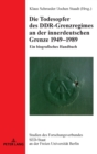 Die Todesopfer des DDR-Grenzregimes an der innerdeutschen Grenze 1949-1989 : Ein biografisches Handbuch - Book