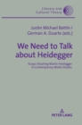 We Need to Talk About Heidegger : Essays Situating Martin Heidegger in Contemporary Media Studies - Book