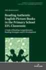 Reading Authentic English Picture Books in the Primary School EFL Classroom : A Study of Reading Comprehension, Reading Strategies and FL Development - Book