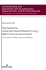 Die deutsche Unternehmensmitbestimmung - Reformdruck aus Europa? : Reichweite und Grenzen der Grundfreiheiten - Book