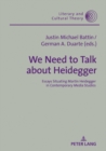We Need to Talk About Heidegger : Essays Situating Martin Heidegger in Contemporary Media Studies - eBook