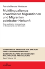 Multilingualismus Erwachsener Migrantinnen Und Migranten Polnischer Herkunft : Eine Qualitative Untersuchung in Deutschland Und Schweden - Book